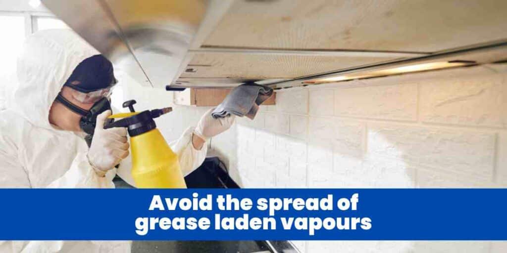 Avoid the spread of grease laden vapours