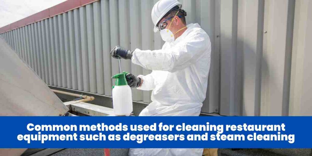 Common methods used for cleaning restaurant equipment such as degreasers and steam cleaning