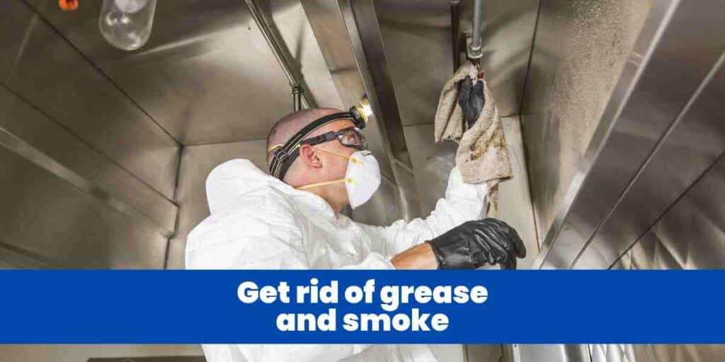 Get rid of grease and smoke