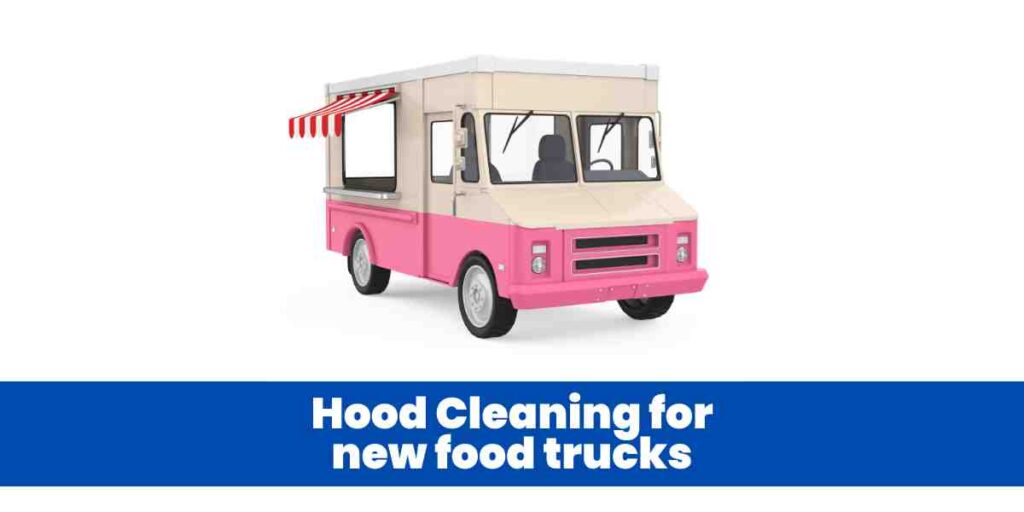 Hood Cleaning for new food trucks