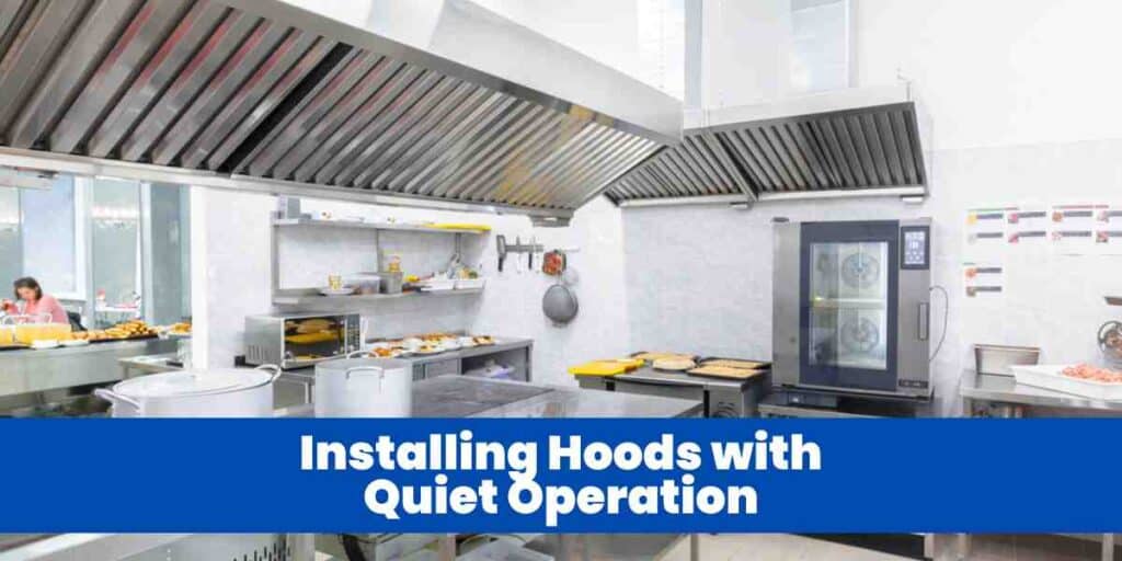 Installing Hoods with Quiet Operation