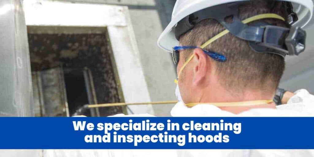 We specialize in cleaning and inspecting hoods